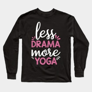 Less Drama More Yoga Quotes Long Sleeve T-Shirt